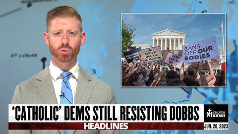 'Catholic' Dems Still Resisting Dobbs — Headlines — June 28, 2023