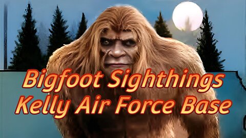 Bigfoot Sightings at Kelly Air Force Base