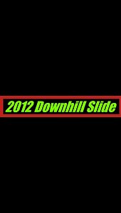 2012 Downhill Slide