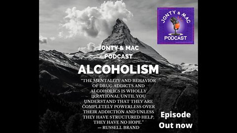 The Jonty & Mac Podcast Ep 005. Alcoholism.