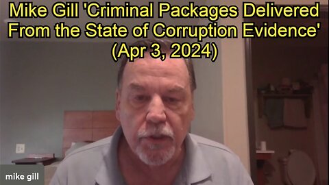 Mike Gill 'Criminal Packages Delivered From the State of Corruption Evidence' (Apr 3, 2024)