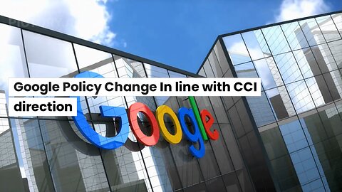 Google Policy Change In line with CCI direction || Google Policy