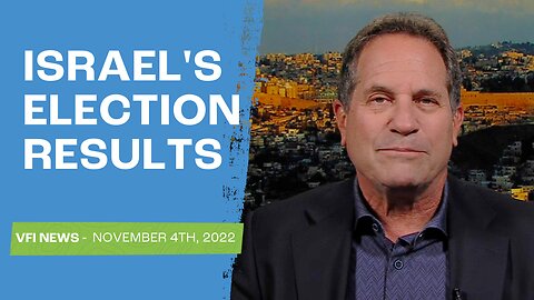 Israel's Election Results Explained | VFI News November 4th, 2022