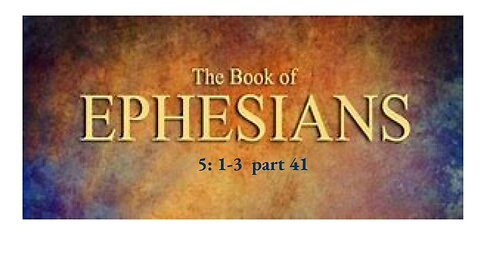 Ephesians 5:1-3 Part 41
