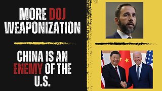 More DOJ Weaponization / The U.S. Must Treat the CCP as the Enemy It Is | FP Episode 64