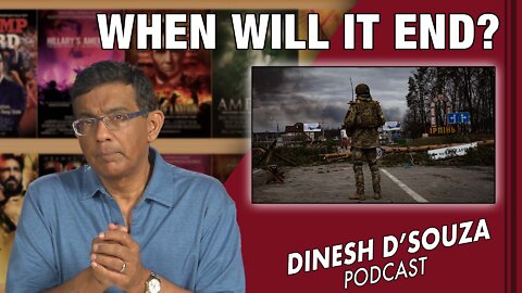 WHEN WILL IT END? Dinesh D’Souza Podcast Ep305