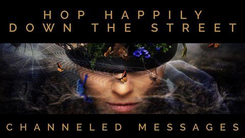 Timeless Tarot Reading - Channeled Message - Hop Happily Down the Street For No Apparent Reason