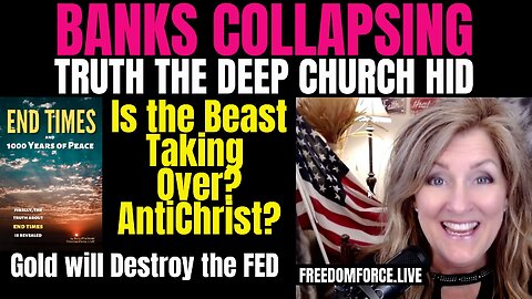 03-21-23  Banks Collapsing- Deep Church hid Truth- AntiChrist - Gold Destroy FED