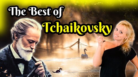 The Best of Tchaikovsky. His Most Famous and Underrated Classics.