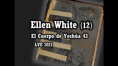 El Cuerpo de Yeshúa 43 - Ellen White 12