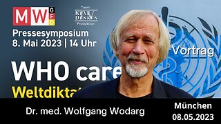 Dr. med. Wodarg - Pressesymposium 8. Mai 2023 - WHO cares - Weltdiktatur droht
