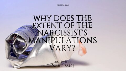 Why Does the Extent of The Narcissist´s Manipulations Vary?