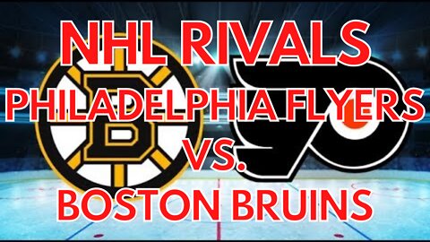 NHL HOCKEY RIVALS | PHILADELPHIA FLYERS VS. BOSTON BRUINS