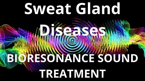 Sweat Gland Diseases _ Bioresonance therapy session _ Sounds of Nature