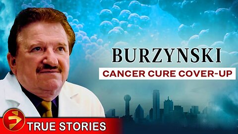 BURZYNSKI: THE CANCER CURE COVER-UP