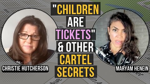"Children Are Tickets" & Other Cartel Secrets | Christie Hutcherson & Maryam Henein