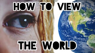 How To View The World