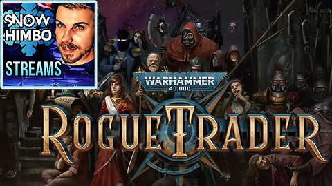 Snow Himbo Streams: Warhammer 40k ROGUE TRADER