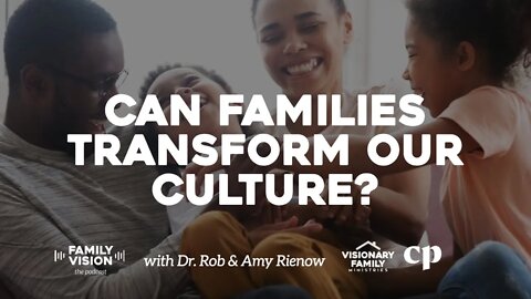 Can Families Transform Our Culture?