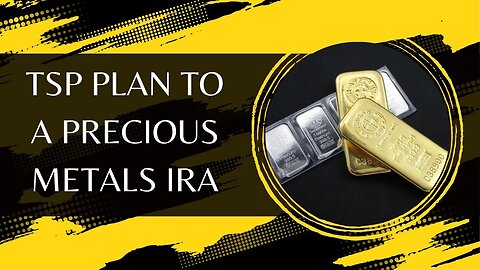 TSP Plan to a Precious Metals IRA