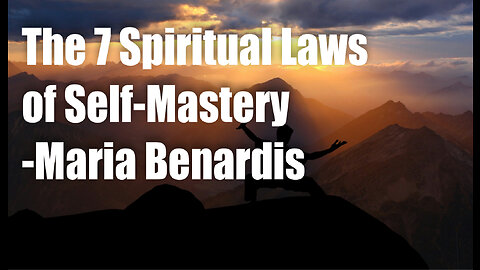 The 7 Spiritual Laws of Self-Mastery – Maria Benardis