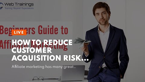 How to reduce customer acquisition risk in affiliate marketing