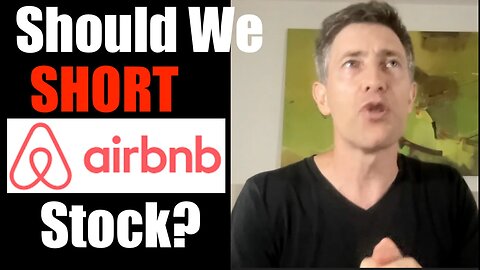 AirBnb Has Gone SOUR -- So Short the Stock, Right??