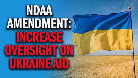 Gaetz Amendment: Increase Oversight on Ukraine Aid