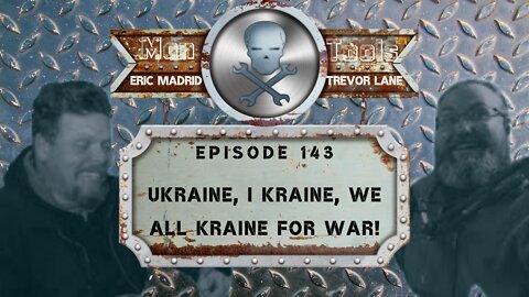UKRAINE, I KRAINE, WE ALL KRAINE FOR WAR! | Man Tools 143
