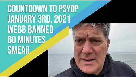 Countdown To PsyOp - January 3rd, 2021 Webb Smeared By 60 Minutes