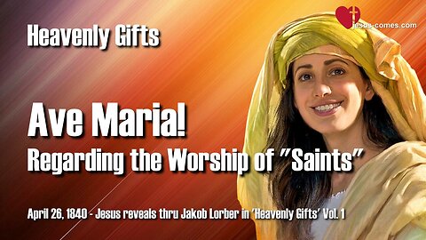 Hail Mary... Regarding the Worship of Saints ❤️ Jesus reveals Heavenly Gifts thru Jakob Lorber