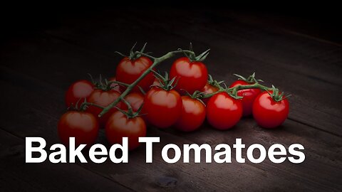 Baked Tomatoes or Tomatoes in General Teach Patience