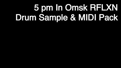 5 pm In Omsk RFLXN Drum & MIDI Sample Pack