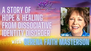 Ep. 279: A Story of Hope & Healing from Dissociative Identity Disorder w/ Serena Faith Masterson