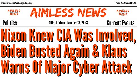 Nixon Knew CIA Was Involved, Biden Busted Again & Klaus Warns Of Major Cyber Attack