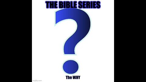 The Bible Series: The Why