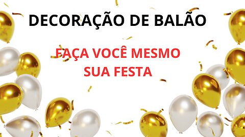 DECORAÇÃO DE BALÃO - FAÇA VOCÊ MESMO SUA FESTA