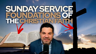 🙏 Sunday Service • Foundations of the Christian Faith 🙏