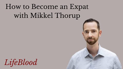 How to Become an Expat with Mikkel Thorup