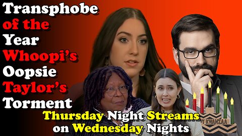 Transphobe of the Year Whoopi's Oopsie Taylor's Torment - Thursday Night Streams on Wednesday Nights
