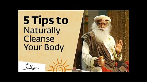 5 Tips to Naturally Cleanse Your Body at Home – Sadhguru