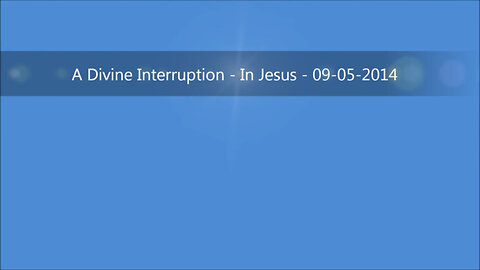A Divine Interruption - In Jesus - 09-05-2014