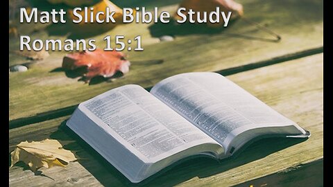 Matt Slick Bible Study, Romans 15:1f