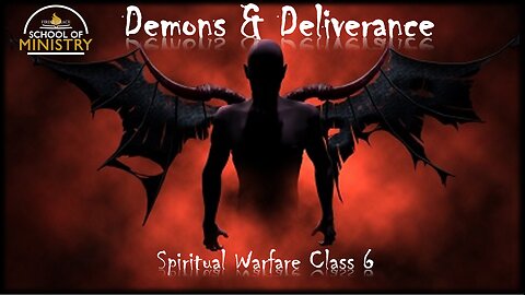 Spiritual Warfare #6 - Demons & Deliverance