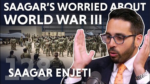 Saagar's Worried About World War III (ft. Saagar Enjeti)