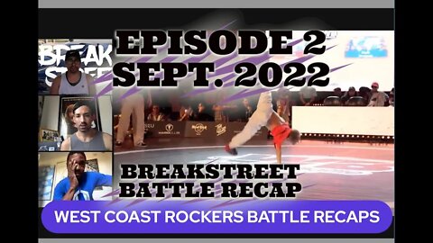 BreakStreet Battle Reviews Sept 1-4 2022 Ep. 2 Guest: WEST COAST ROCKERS