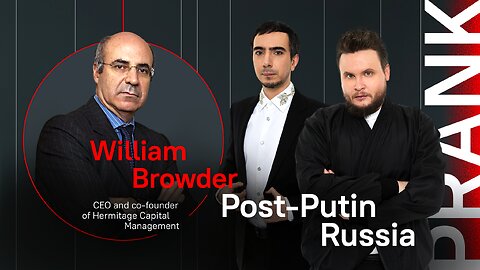 Post-Putin Russia / Prank with William Browder