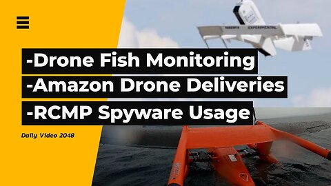 Drone Fish Spotting, Amazon Drone Delivery Behind The Scenes, RCMP Using Spyware