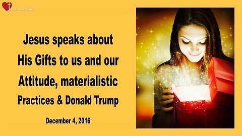Dec 4, 2016 ❤️ My Gifts to you and your Attitude, Materialism and Donald Trump