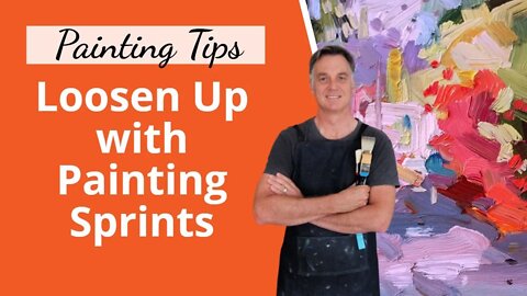 More LOOSE Painting Tips - Try Painting Sprints! ⌚🎨 (Plus Demo)